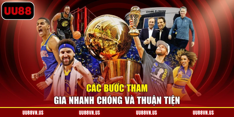 Các bước tham gia nhanh chóng và thuận tiện