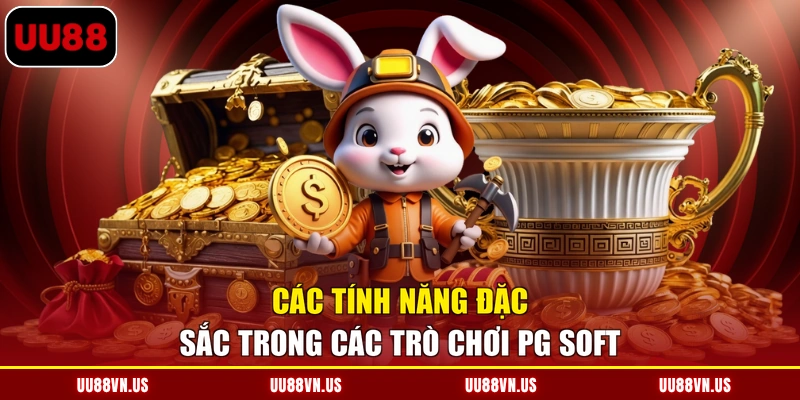 Các tính năng đặc sắc trong các trò chơi PG Soft