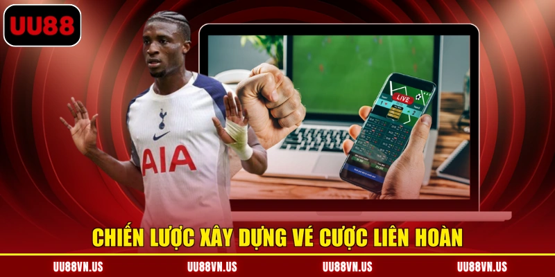 Chiến lược xây dựng vé cược liên hoàn
