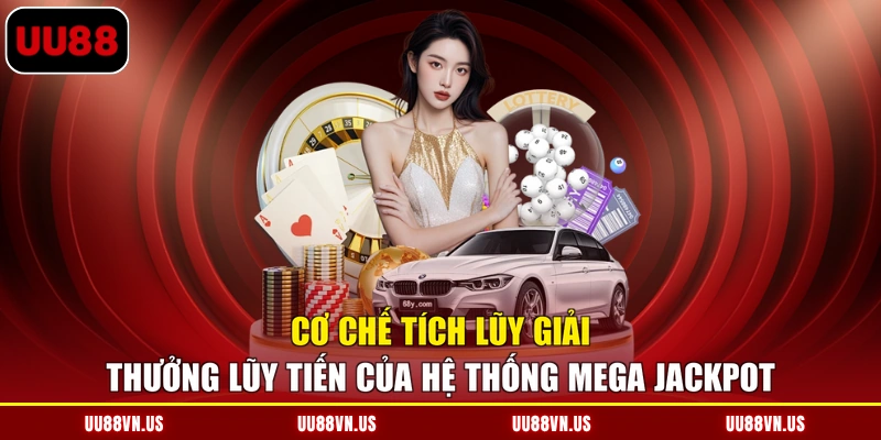 Cơ chế tích lũy giải thưởng lũy tiến của hệ thống Mega Jackpot