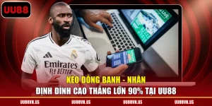 Kèo Đồng Banh - Nhận Định Đỉnh Cao Thắng Lớn 90% Tại UU88