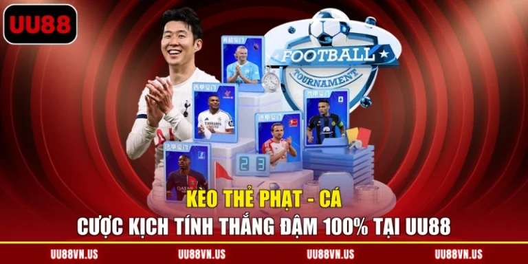 Kèo Thẻ Phạt - Cá Cược Kịch Tính Thắng Đậm 100% Tại UU88