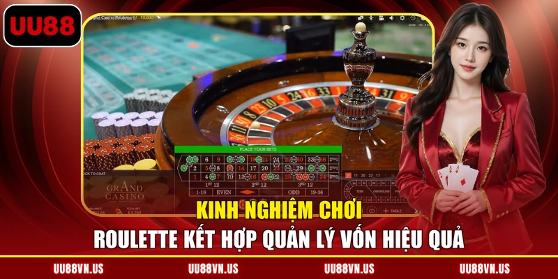 Kinh nghiệm chơi roulette kết hợp quản lý vốn hiệu quả