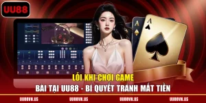Lỗi Khi Chơi Game Bài Tại UU88 - Bí Quyết Tránh Mất Tiền