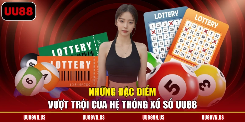 Những đặc điểm vượt trội của hệ thống xổ số UU88