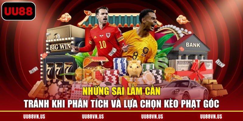 Những sai lầm cần tránh khi phân tích và lựa chọn kèo phạt góc