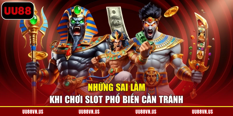 Những sai lầm khi chơi Slot phổ biến cần tránh