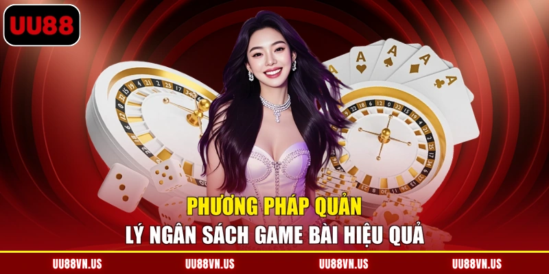Phương pháp quản lý ngân sách game bài hiệu quả