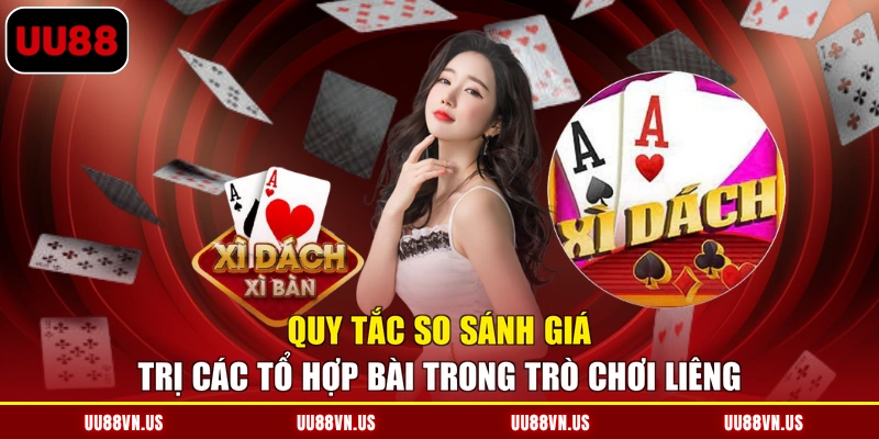 Quy tắc so sánh giá trị các tổ hợp bài trong trò chơi Liêng