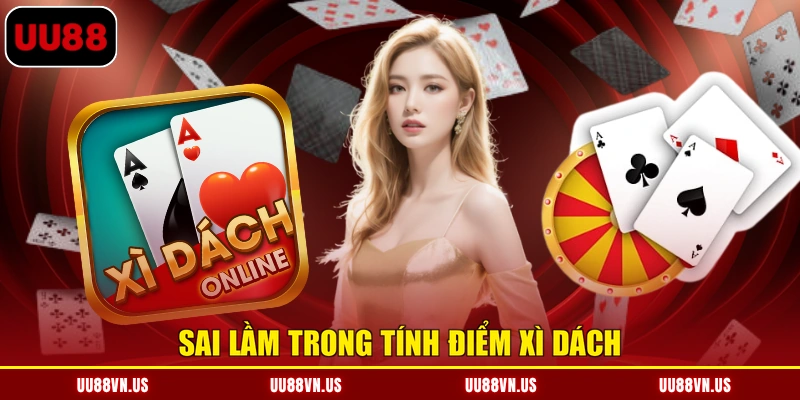Sai lầm trong tính điểm Xì Dách