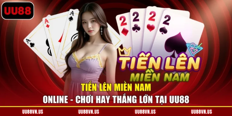 Tiến Lên Miền Nam Online - Chơi Hay Thắng Lớn Tại UU88