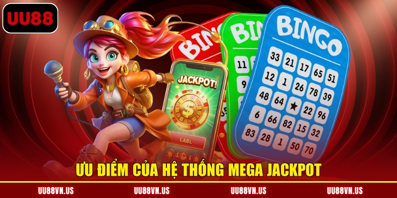 Ưu điểm của hệ thống Mega Jackpot